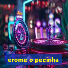 erome o pecinha